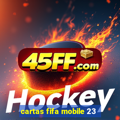 cartas fifa mobile 23